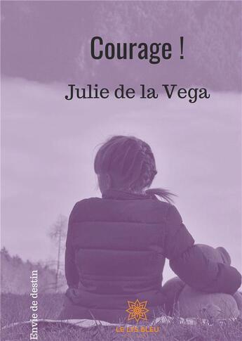 Couverture du livre « Courage ! » de Julie De La Vega aux éditions Le Lys Bleu