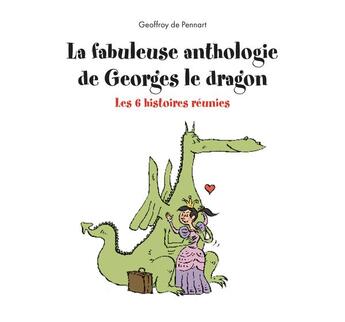 Couverture du livre « La fabuleuse anthologie de Georges le dragon : les 6 histoires réunies » de Geoffroy De Pennart aux éditions Kaleidoscope