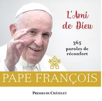 Couverture du livre « L'ami de Dieu ; 365 paroles de réconfort » de Pape Francois aux éditions Presses Du Chatelet