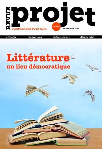 Couverture du livre « Revue Projet N°404 : Littérature, un lieu démocratique - février-mars 2025 » de  aux éditions Revue Projet