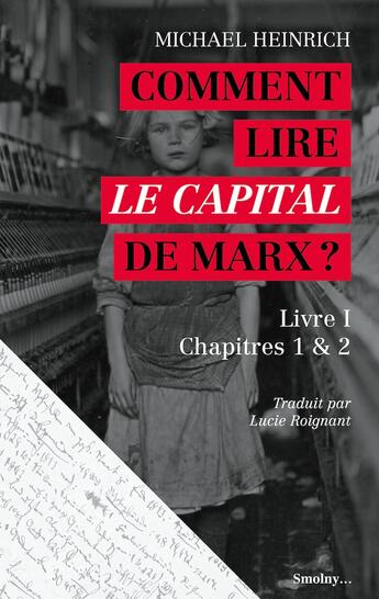 Couverture du livre « Comment lire le capital de Marx ? livre I, chapitres 1 & 2 » de Michael Heinrich aux éditions Smolny