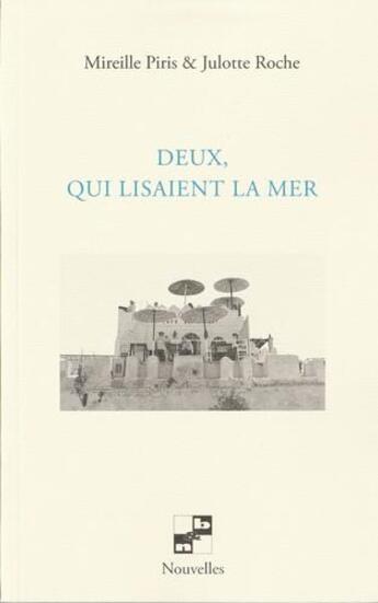 Couverture du livre « Deux, qui lisaient la mer » de Julotte Roche et Mireille Piris aux éditions N Et B Editions