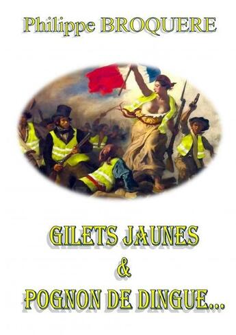 Couverture du livre « Gilets Jaunes et pognon de dingue... » de Broquère Philippe aux éditions Thebookedition.com