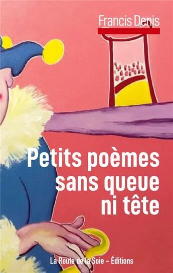 Couverture du livre « Petits poèmes sans queue ni tête » de Francis Denis aux éditions La Route De La Soie