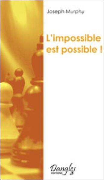 Couverture du livre « L'impossible est possible ; la maîtrise de votre puissance créatrice » de Joseph Murphy aux éditions Dangles