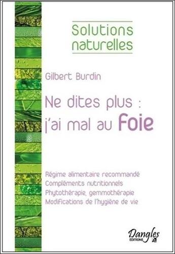 Couverture du livre « Ne dites plus : j'ai mal au foie » de Gilbert Burdin aux éditions Dangles