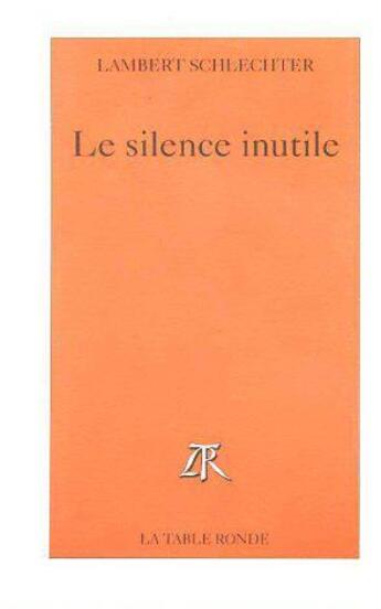 Couverture du livre « Le silence inutile » de Lambert Schlechter aux éditions Table Ronde