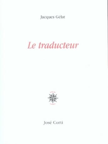 Couverture du livre « Le traducteur » de Jacques Gélat aux éditions Corti