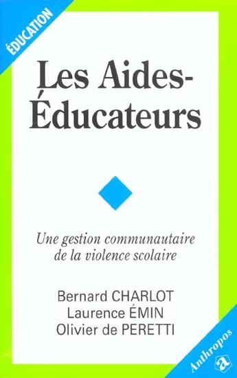 Couverture du livre « Les aides-éducateurs ; une gestion communautaire de la violence scolaire » de Bernard Charlot et Laurence Emin et Olivier De Peretti aux éditions Economica