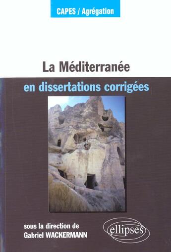 Couverture du livre « La mediterranee en dissertations corrigees » de Gabriel Wackermann aux éditions Ellipses