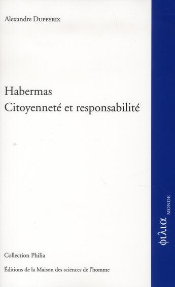 Couverture du livre « Habermas ; citoyenneté et responsabilité » de Alexandre Dupeyrix aux éditions Maison Des Sciences De L'homme