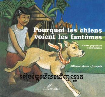 Couverture du livre « Pourquoi les chiens voient les fantômes ; conte populaire cambodgien » de  aux éditions L'harmattan