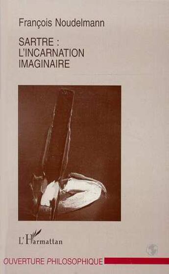 Couverture du livre « Sartre : l'incarnation imaginaire » de Francois Noudelmann aux éditions L'harmattan