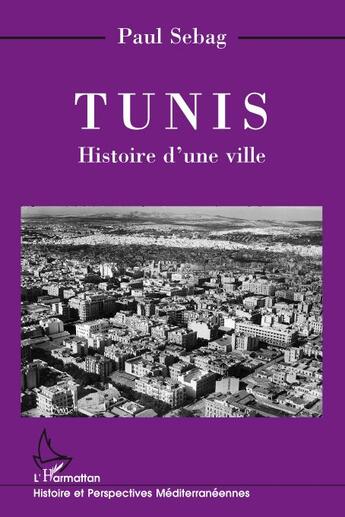 Couverture du livre « Tunis ; histoire d'une ville » de Paul Sebag aux éditions L'harmattan