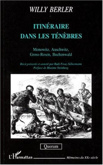 Couverture du livre « Itinéraire dans les ténèbres ; Monowitz, Auschwitz, Gross-Rosen, Buchenwald » de Willy Berler et Ruth Franz-Silberman aux éditions L'harmattan