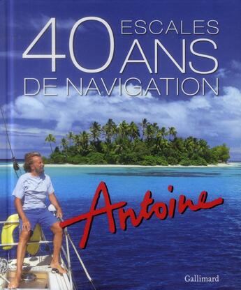 Couverture du livre « 40 escales / 40 ans de navigation » de Antoine aux éditions Gallimard-loisirs