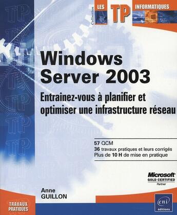 Couverture du livre « Windows server 2003 ; entraînez-vous à planifier et optimiser » de Anne Guillon aux éditions Eni