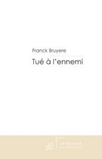 Couverture du livre « Tué à l'ennemi » de Bruyere-F aux éditions Le Manuscrit