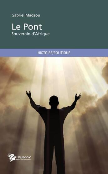 Couverture du livre « Le pont ; souverain d'Afrique » de Gabriel Madzou aux éditions Publibook