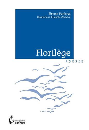 Couverture du livre « Florilège » de Simone Marechal aux éditions Societe Des Ecrivains