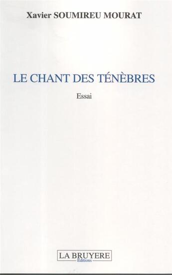 Couverture du livre « Le chant des ténèbres » de Xavier Soumireu Mourat aux éditions La Bruyere