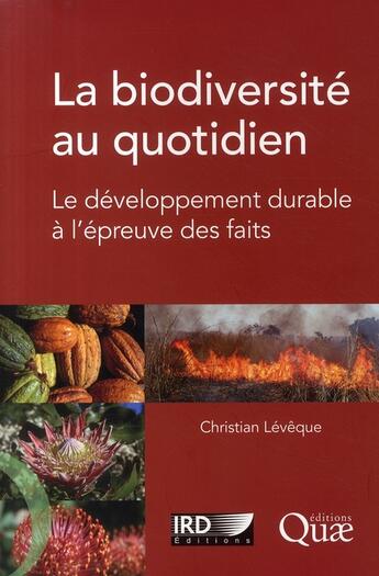 Couverture du livre « La biodiversité au quotidien ; le développement durable à l'épreuve des faits » de Christian Leveque aux éditions Quae