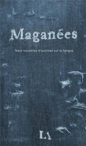 Couverture du livre « Maganées : neuf nouvelles d'autrices sur la fatigue » de Courville Vanessa aux éditions Quebec Amerique