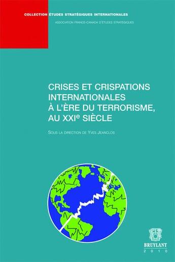 Couverture du livre « Crises et crispations internationales à l'ère du terrorisme, au XXI siècle » de Yves Jeanclos aux éditions Bruylant