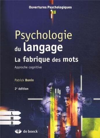 Couverture du livre « Psychologie du langage ; approche cognitive de la production verbale des mots (2e édition) » de Patrick Bonin aux éditions De Boeck Superieur