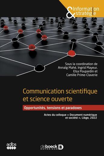 Couverture du livre « Communication scientifique et science ouverte : opportunités, tensions et paradoxes » de Annaig Mahe et Ingrid Mayeur et Elsa Poupardin et Camille Prime-Claverie aux éditions De Boeck Superieur