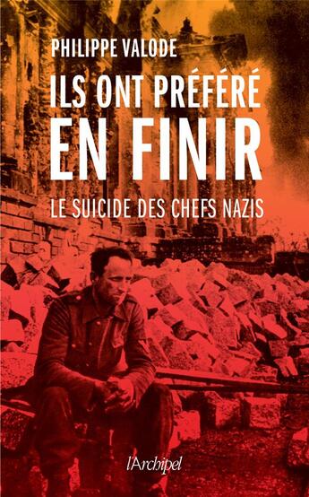 Couverture du livre « Ils ont préféré en finir : le suicide des chefs nazis » de Philippe Valode aux éditions Archipel