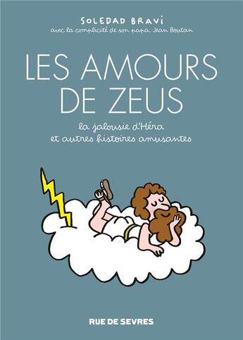 Couverture du livre « Les amours de Zeus : la jalousie d'Héra et autres histoires amusantes » de Soledad Bravi et Jean Boutan aux éditions Rue De Sevres