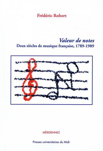 Couverture du livre « Valeur de notes ; deux siècles de musique française, 1789-1989 » de Frederic Robert aux éditions Pu Du Midi