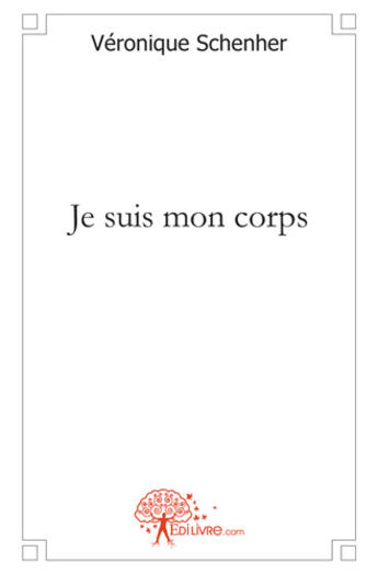 Couverture du livre « Je suis mon corps » de Veronique Schenher aux éditions Edilivre