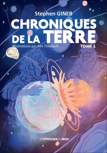 Couverture du livre « Chroniques de la Terre Tome 1 » de Stephen Giner et Alix Thiebault aux éditions Presses Du Midi