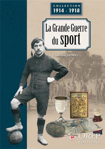 Couverture du livre « La grande guerre du sport : collection 1914-1918 » de Christophe Thomas aux éditions Orep