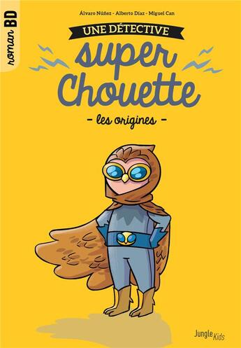 Couverture du livre « Une détective super chouette t.1 : les origines » de Alvaro Nunez et Alberto Diaz et Miguel Can aux éditions Jungle