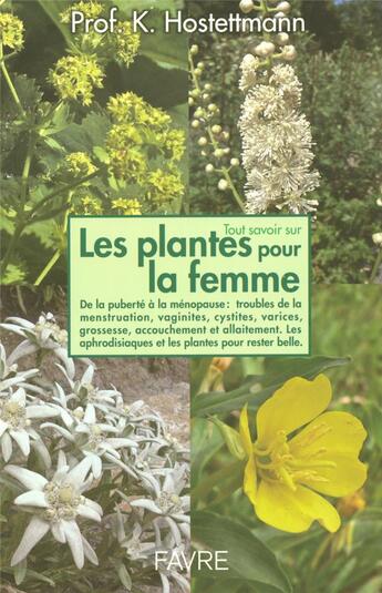 Couverture du livre « Tout savoir sur les plantes pour la femme » de Kurt Hostettmann aux éditions Favre