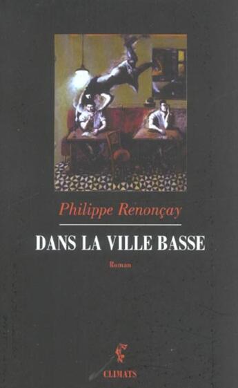 Couverture du livre « Dans la ville basse » de Philippe Renoncay aux éditions Climats