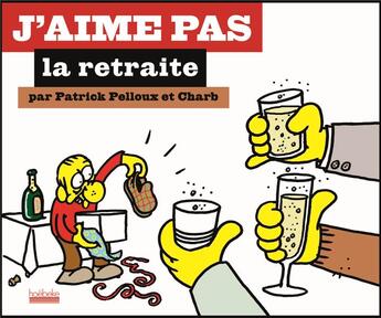 Couverture du livre « J'aime pas la retraite » de Patrick Pelloux et Charb aux éditions Hoebeke