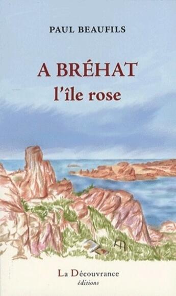 Couverture du livre « À Bréhat, l'île rose » de Paul Beaufils aux éditions La Decouvrance