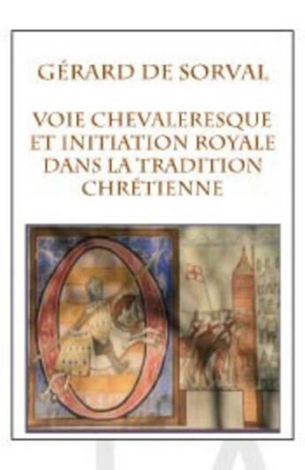 Couverture du livre « Voie chevaleresque et initiation royale dans la tradition chrétienne » de Gerard De Sorval aux éditions Dervy