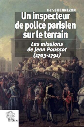 Couverture du livre « Un inspecteur de police parisien sur le terrain ; les missions de jean poussot (1703-1791) » de Herve Bennezon aux éditions Les Indes Savantes