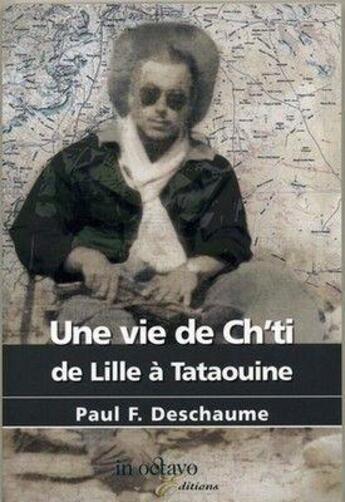 Couverture du livre « Une vie de ch'ti - de lille a tataouine » de Paul Deschaume aux éditions In Octavo