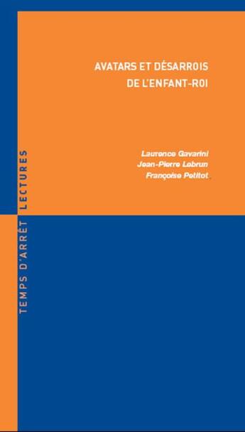 Couverture du livre « Avatars et désarrois de l'enfant-roi » de Jean-Pierre Lebrun et Francoise Petitot et Laurence Gavarini aux éditions Fabert