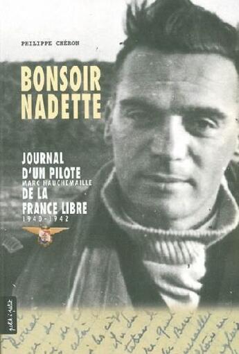 Couverture du livre « Bonsoir Nadette ; journal d'un pilote de la France libre 1940-1942 » de Philippe Cheron aux éditions Petit A Petit