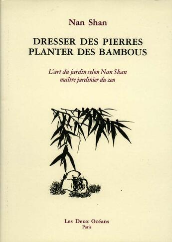 Couverture du livre « Dresser des pierres, planter des bambous » de Nan Shan aux éditions Les Deux Oceans