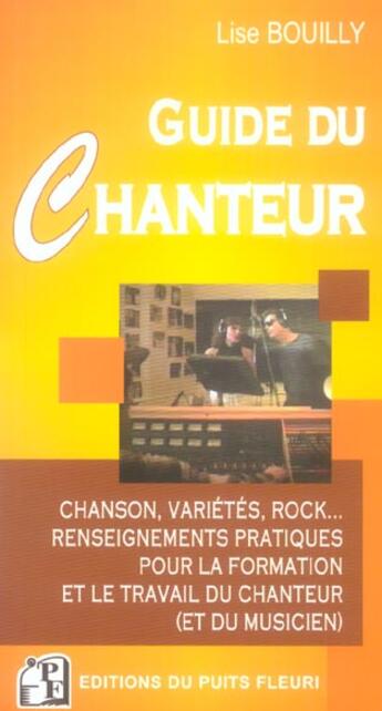 Couverture du livre « Guide du chanteur. chanson, varietes, rock... renseignementspratiques pour forma - chanson, varietes » de Lise Bouilly aux éditions Puits Fleuri