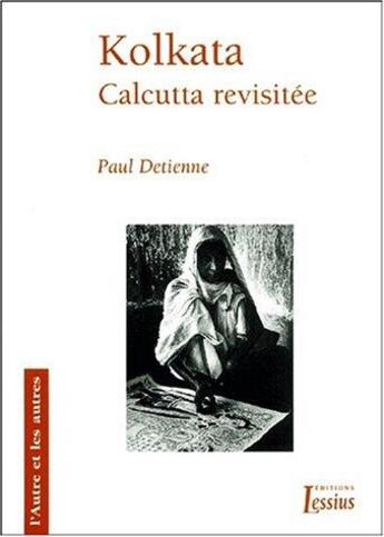 Couverture du livre « Kolkata ; Calcutta revisitée » de Jacques Dupuis et Paul Detienne aux éditions Lessius