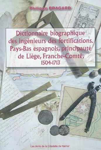 Couverture du livre « Dictionnaire biographique des ingenieurs des fortifications : pays-bas espagnols, principaute de lie » de Bragard Philippe aux éditions Editions Namuroises